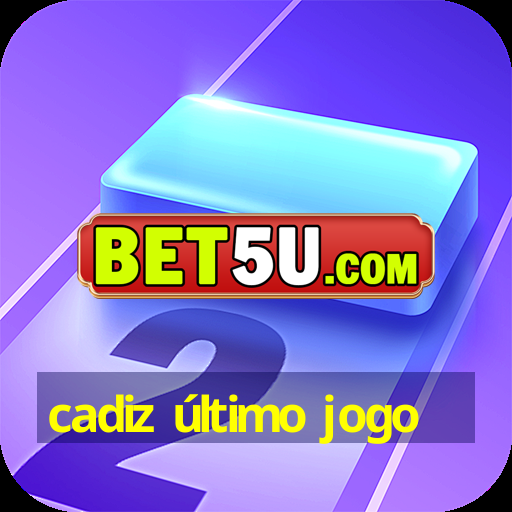 cadiz último jogo